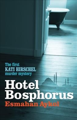 Hotel Bosphorus / Esmahan Aykol ; translated by Ruth Whitehouse.