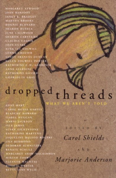Dropped threads : what we aren't told / edited by Carol Shields and Marjorie Anderson.