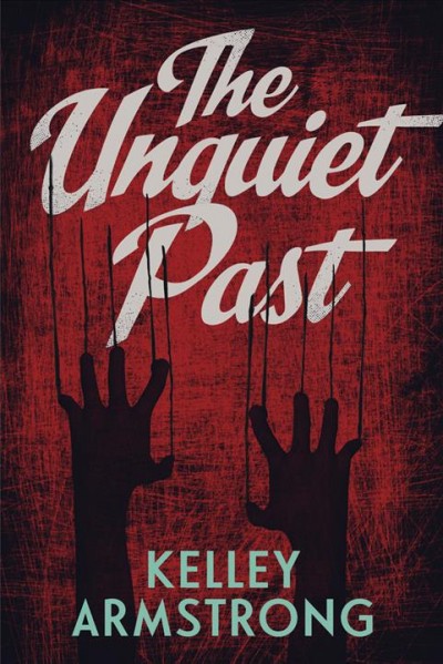 The unquiet past [electronic resource]. Kelley Armstrong.