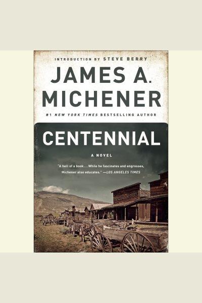 Centennial [electronic resource] : A Novel. James A Michener.