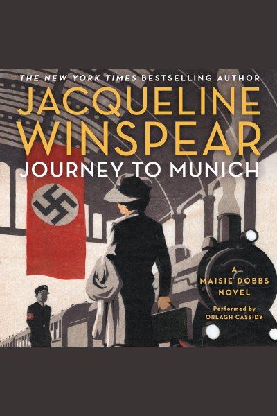 Journey to munich [electronic resource] : Maisie Dobbs Series, Book 12. Jacqueline Winspear.