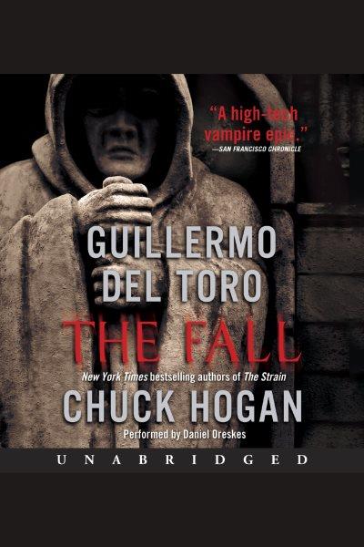 The fall [electronic resource] : The Strain Trilogy, Book 2. Guillermo Del Toro.