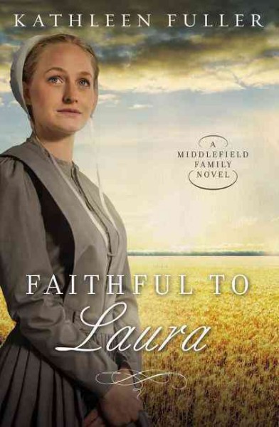 Faithful to Laura : a Middlefield family novel / Kathleen Fuller.