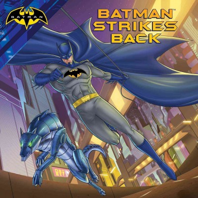 Batman strikes back / adapted by R.J. Cregg ; illustrated by Patrick Spaziate ; based on the screenplay written by Heath Corson.