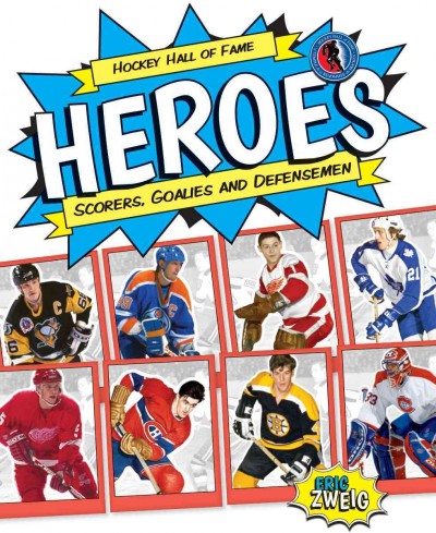 Hockey Hall of Fame heroes : scorers, goalies and defensemen / Eric Zweig ; illustrations by George Todorovic.