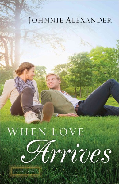 When love arrives : a novel / Johnnie Alexander.