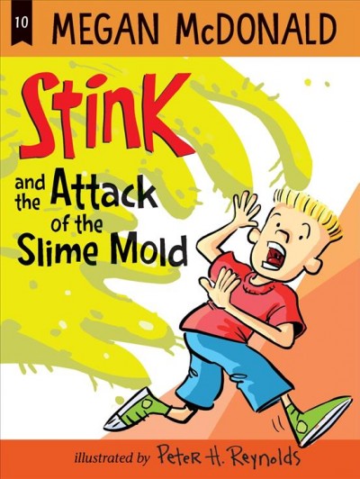 Stink and the attack of the slime mold [electronic resource]. Megan McDonald.