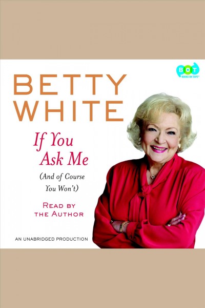 If you ask me [electronic resource] : (And of Course You Won't). Betty White.
