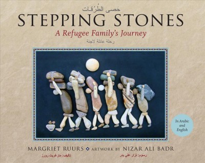 Stepping stones : a refugee family's journey / Margriet Ruurs ; artwork by Nizar Ali Badr ; translated by Falah Raheem = Ha.sa al-.turuqāt : ri.halah á̕ā'ilah lāji'ih / ta'līf, Mārgharīt Runurz ; rusūm, Nizār Alī Badr.
