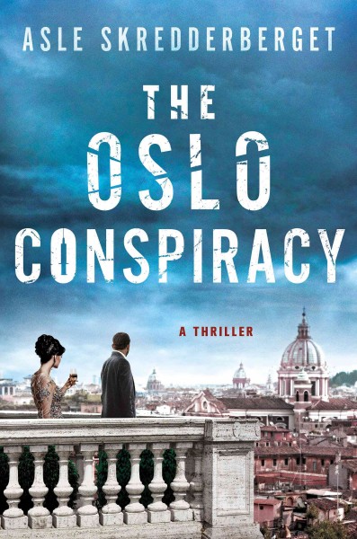 The Oslo conspiracy : a thriller / Asle Skredderberget ; translated by Paul Norlen.