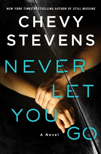 Never let you go : a novel / Chevy Stevens.