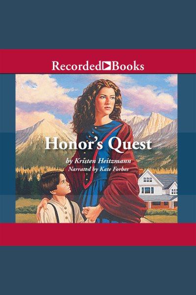 Honor's quest [electronic resource] : Rocky Mountain Legacy Series, Book 3. Kristen Heitzmann.