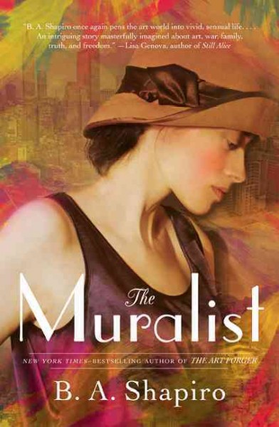 The muralist : a novel / by B.A. Shapiro.