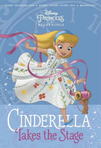 Cinderella takes the stage / by Tessa Roehl ; illustrated by the Disney Storybook Art Team.