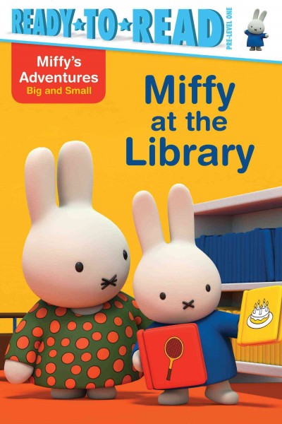 Miffy at the library / story written by Maggie Testa ; based on the work of Dick Bruna.