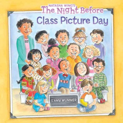 The night before class picture day / by Natasha Wing ; illustrated by Amy Wummer.
