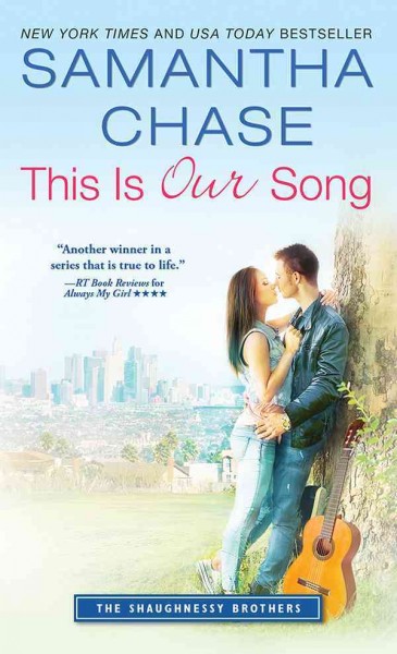 This is our song [electronic resource] : The Shaughnessy Brothers Series, Book 4. Samantha Chase.