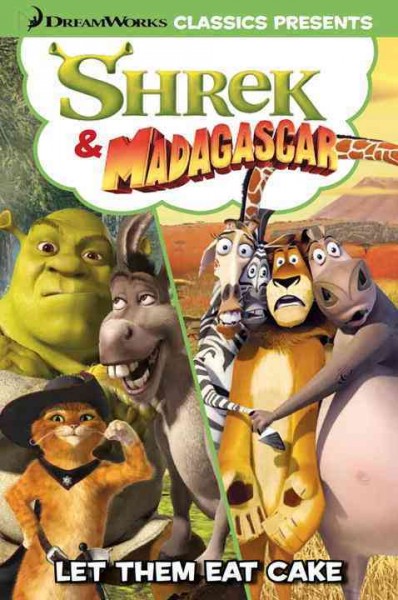 Shrek & Madagascar. Let them eat cake.