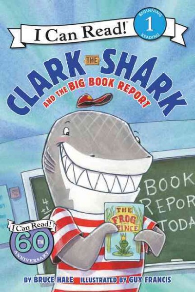 Clark the Shark and the big book report / written by Bruce Hale ; illustrated by Guy Francis.