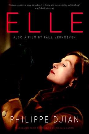 Elle : a novel  / Philippe Djian ; translated from the French by Michael Katims.