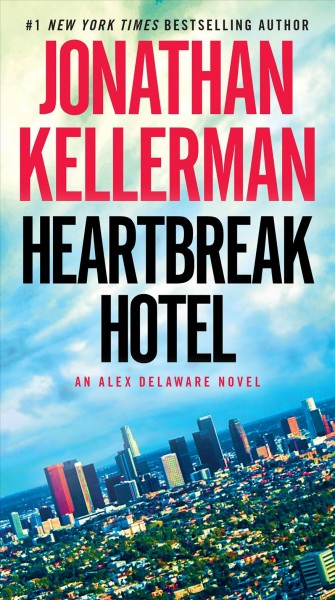 Heartbreak hotel [electronic resource] : Alex Delaware Series, Book 32. Jonathan Kellerman.