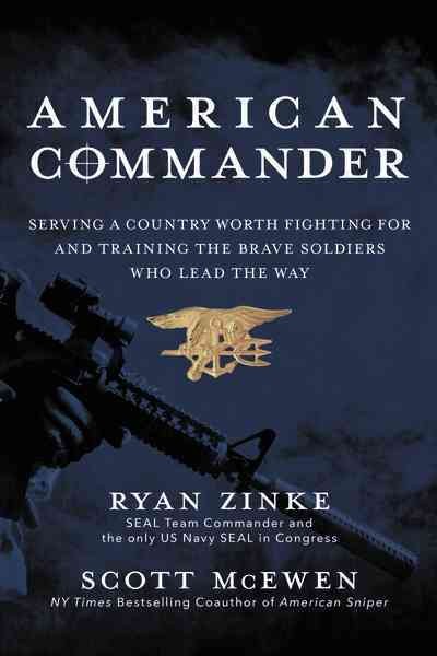 American commander : serving a country worth fighting for and training the brave soldiers who lead the way / Ryan Zinke, with Scott McEwen.