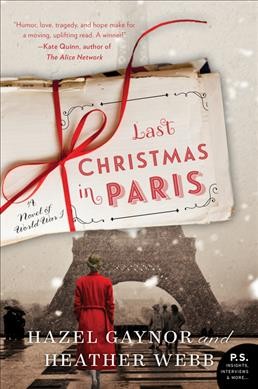 Last Christmas in Paris : a novel of World War I / Hazel Gaynor and Heather Webb.