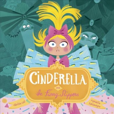 Cinderella and the furry slippers / Davide Cali ; illustrations by Raphaëlle Barbanègre.