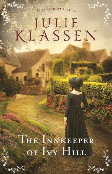 The innkeeper of ivy hill [electronic resource] : Tales From Ivy Hill, Book 1. Julie Klassen.