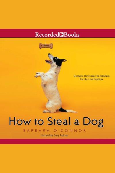 How to steal a dog [electronic resource]. Barbara O'Connor.