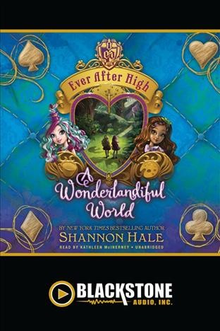 A wonderlandiful world [electronic resource] : Ever After High Series, Book 3. Shannon Hale.