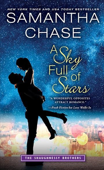 A sky full of stars [electronic resource] : The Shaughnessy Brothers Series, Book 5. Samantha Chase.