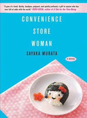 Convenience store woman / Sayaka Murata ; translated from the Japanese by Ginny Tapley Takemori.