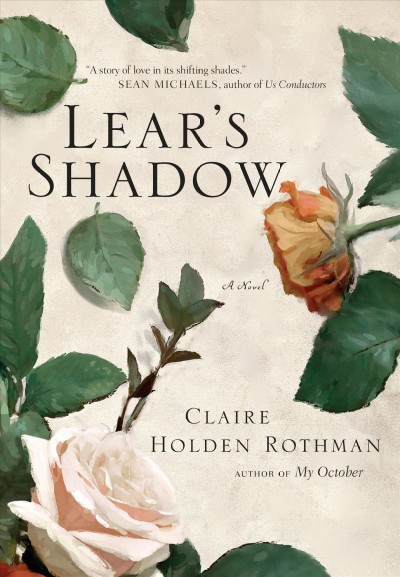 Lear's shadow : a novel / Claire Holden Rothman.