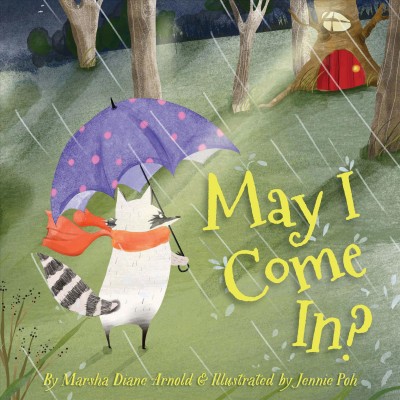 May I come in? / written by Marsha Diane Arnold ; illustrated by Jennie Poh.