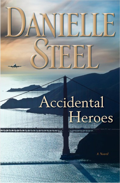 Accidental heroes [electronic resource] : A Novel. Danielle Steel.