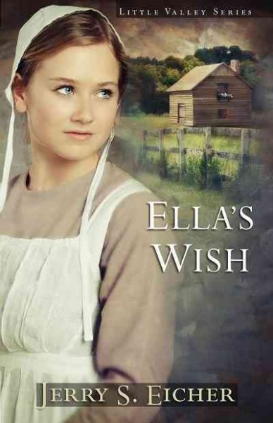 Ella's wish [electronic resource] : Little Valley Series, Book 2. Jerry S Eicher.