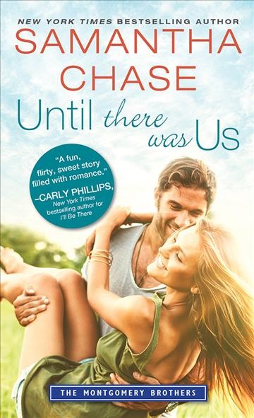Until there was us [electronic resource] : Montgomery Brothers Series, Book 8. Samantha Chase.