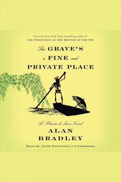 The grave's a fine and private place [electronic resource] : Flavia de Luce Mystery Series, Book 9. Alan Bradley.