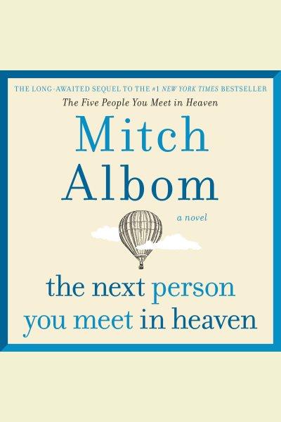 The next person you meet in heaven [electronic resource] : The Sequel to The Five People You Meet in Heaven. Mitch Albom.