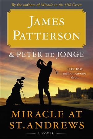 Miracle at St. Andrews : a novel / James Patterson and Peter de Jonge.