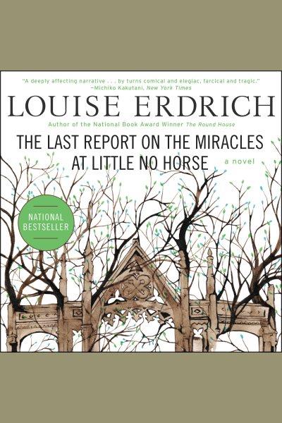 The last report on the miracles at little no horse [electronic resource]. Louise Erdrich.