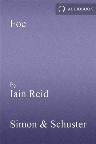 Foe [electronic resource] : A Novel. Iain Reid.