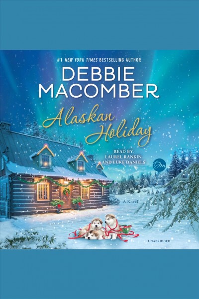 Alaskan holiday [electronic resource] : A Novel. Debbie Macomber.