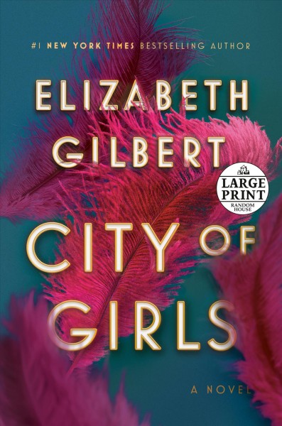 City of girls  [large print] : a novel / Elizabeth Gilbert.