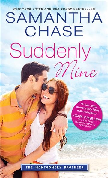 Suddenly mine [electronic resource] : Montgomery Brothers Series, Book 9. Samantha Chase.
