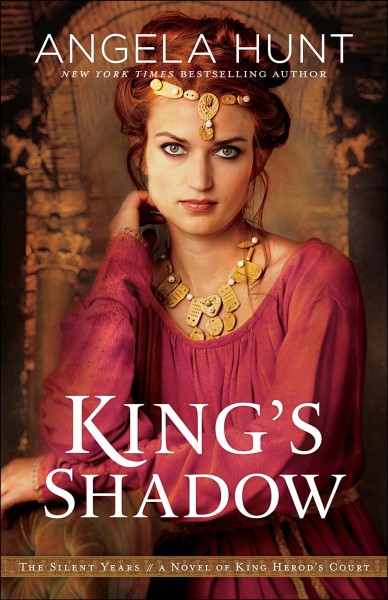 King's shadow : a novel of King Herod's court / Angela Hunt.