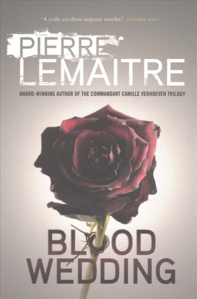 Blood wedding / Pierre Lemaître ; translated from the French by Frank Wynne.
