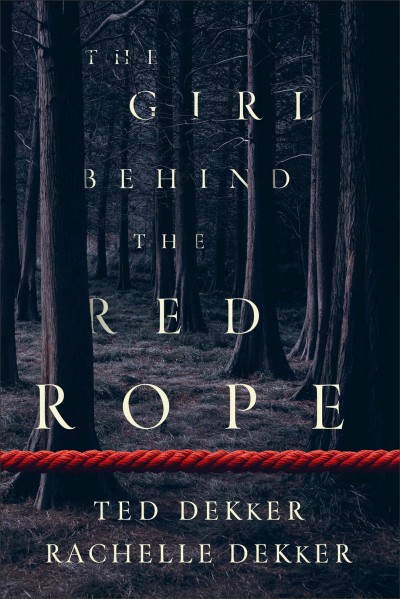 The girl behind the red rope / Ted Dekker and Rachelle Dekker.