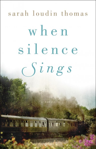When silence sings : a novel / Sarah Loudin Thomas.